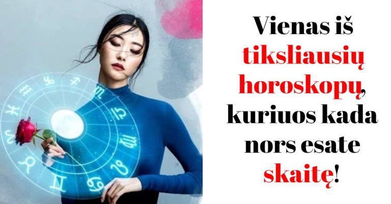 Vienas iš tiksliausių horoskopų, kuriuos kada nors esate skaitę!