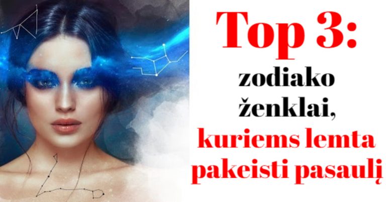 Top 3: zodiako ženklai, kuriems lemta pakeisti pasaulį