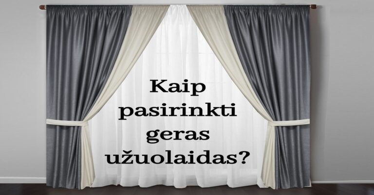 Domina užuolaidos? Patarimai, kaip pasirinkti geriausias