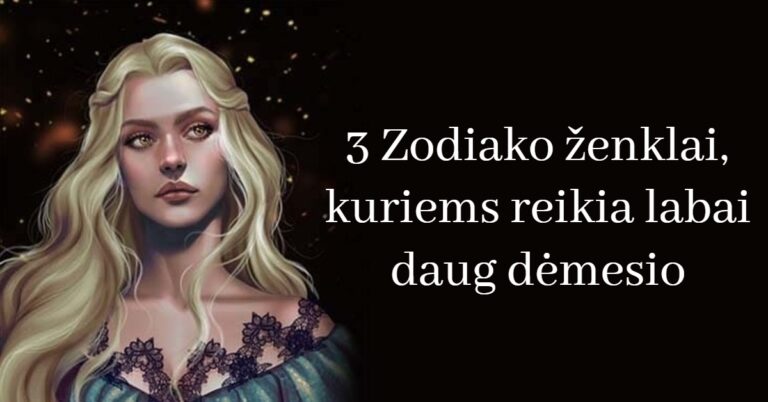 3 Zodiako ženklai, kuriems reikia labai daug dėmesio