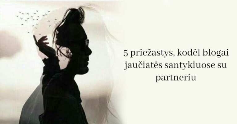 5 priežastys, kodėl blogai jaučiatės santykiuose su partneriu