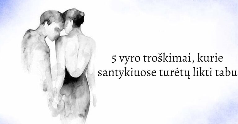 5 vyro troškimai, kurie santykiuose turėtų likti tabu