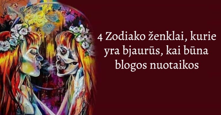 4 Zodiako ženklai, kurie yra bjaurūs, kai būna blogos nuotaikos